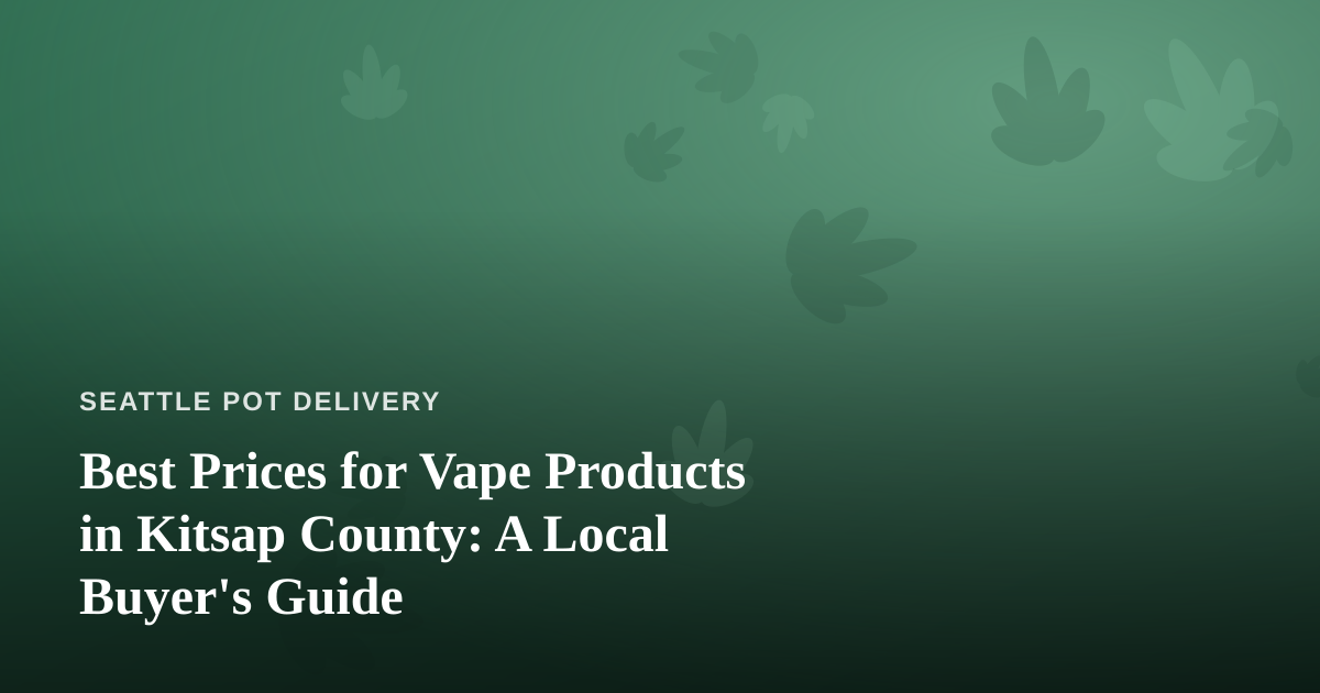 Best Prices for Vape Products in Kitsap County: A Local Buyer’s Guide