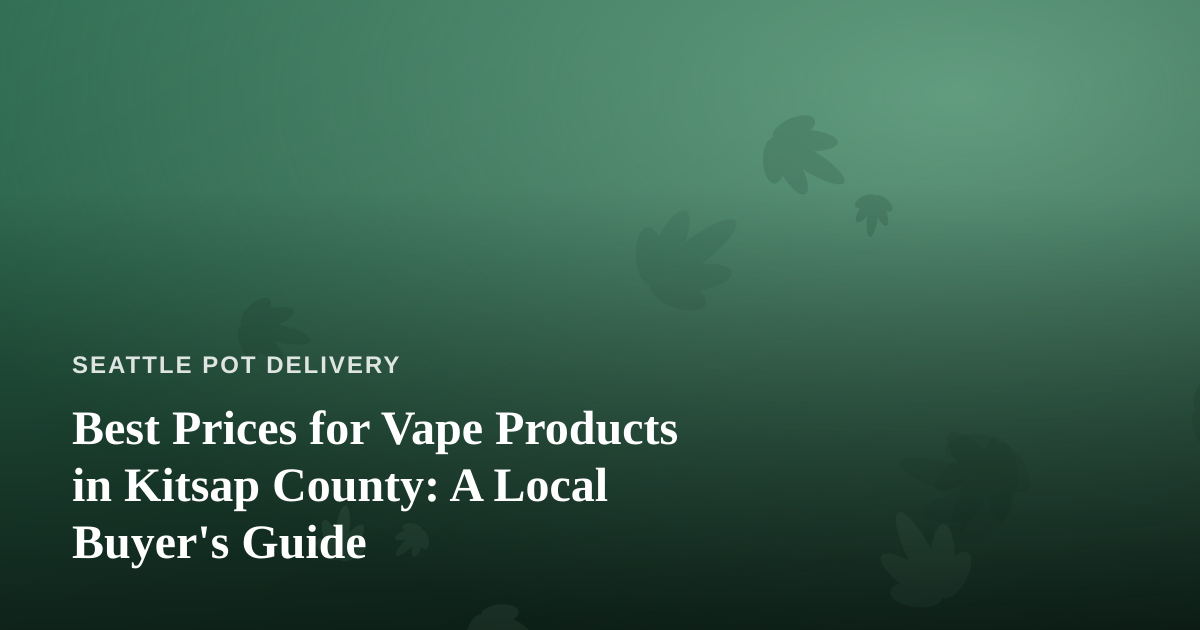 Best Prices for Vape Products in Kitsap County: A Local Buyer’s Guide