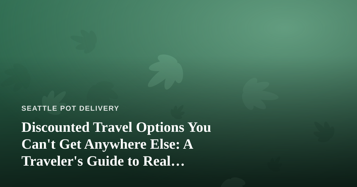 Discounted Travel Options You Can’t Get Anywhere Else: A Traveler’s Guide to Real Savings