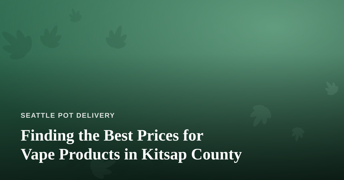 Finding the Best Prices for Vape Products in Kitsap County