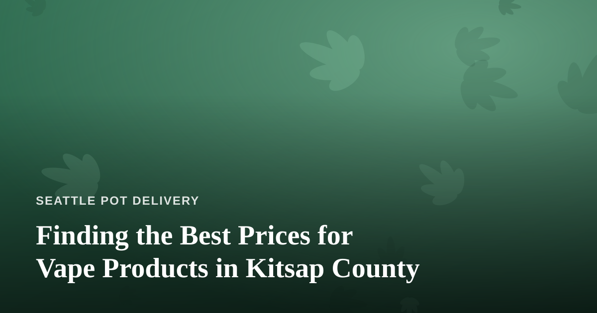 Finding the Best Prices for Vape Products in Kitsap County