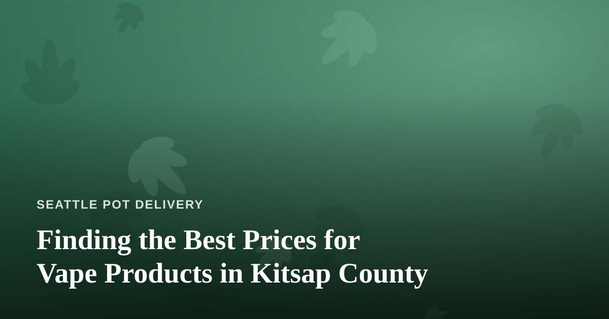 Finding the Best Prices for Vape Products in Kitsap County