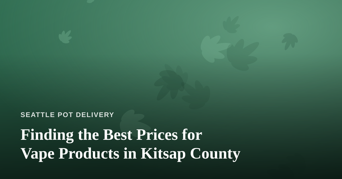 Finding the Best Prices for Vape Products in Kitsap County
