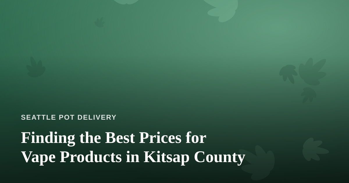 Finding the Best Prices for Vape Products in Kitsap County
