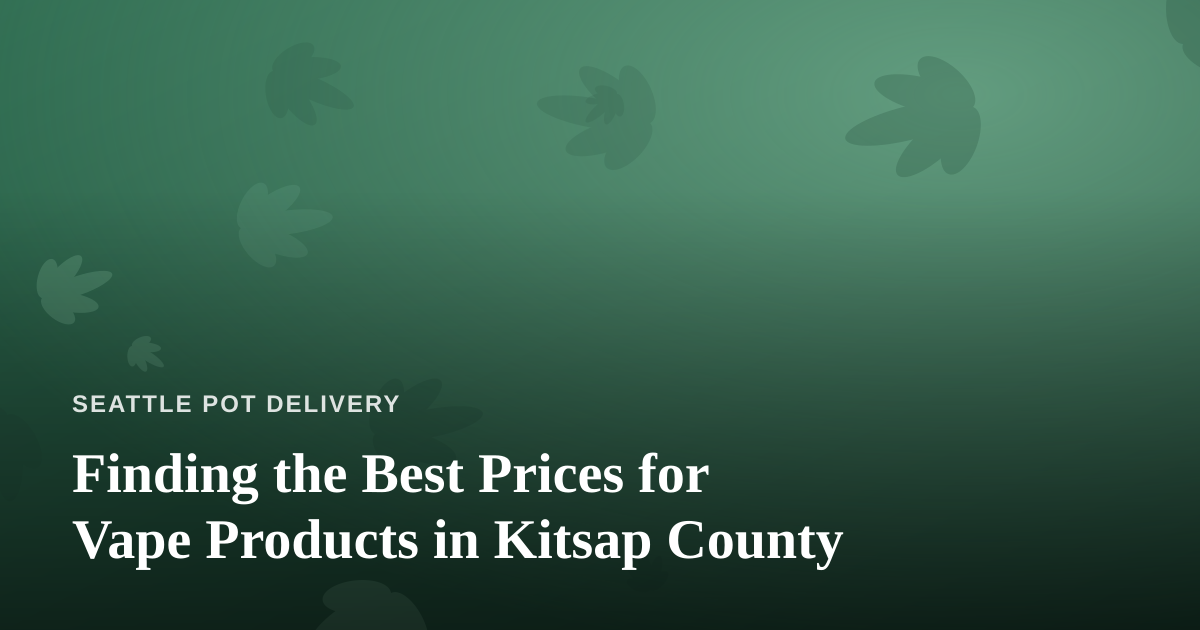 Finding the Best Prices for Vape Products in Kitsap County