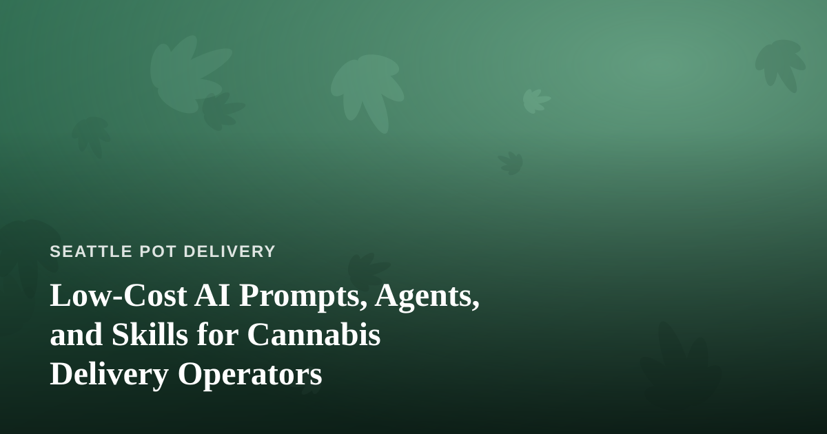 Low-Cost AI Prompts, Agents, and Skills for Cannabis Delivery Operators