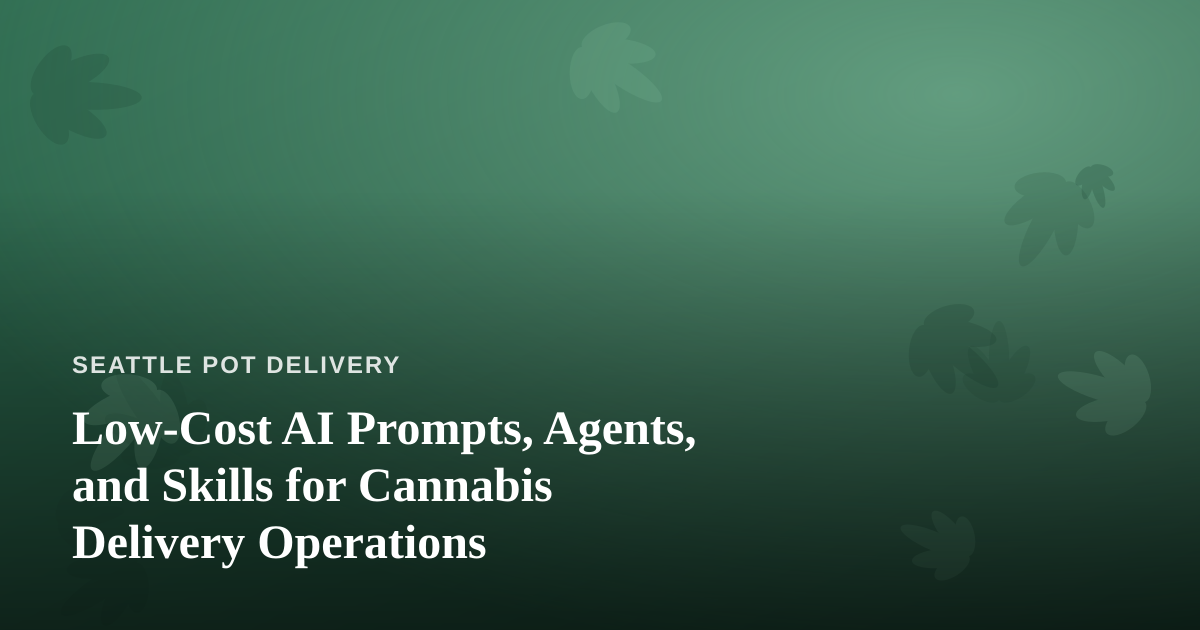 Low-Cost AI Prompts, Agents, and Skills for Cannabis Delivery Operations