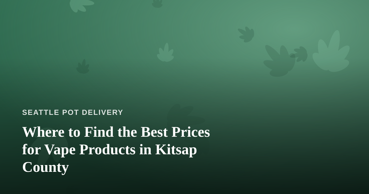 Where to Find the Best Prices for Vape Products in Kitsap County