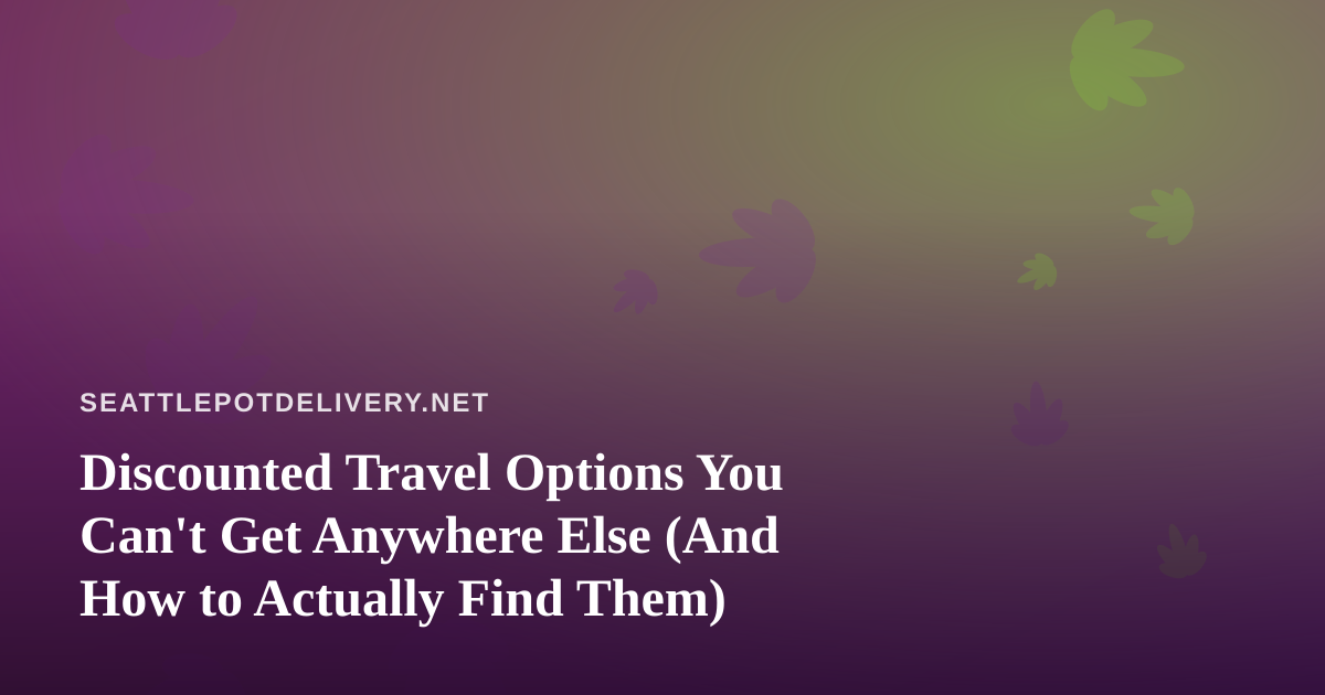 Discounted Travel Options You Can’t Get Anywhere Else (And How to Actually Find Them)