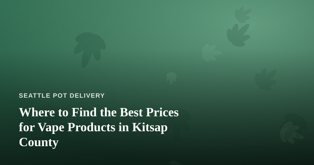 Where to Find the Best Prices for Vape Products in Kitsap County