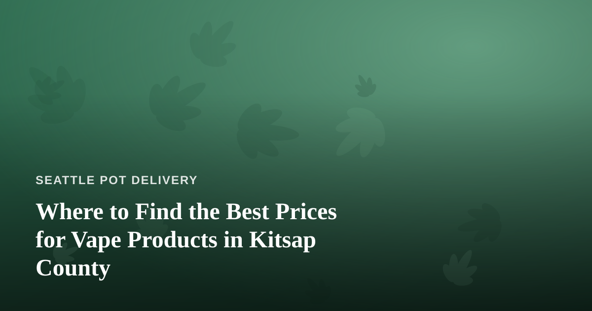 Where to Find the Best Prices for Vape Products in Kitsap County