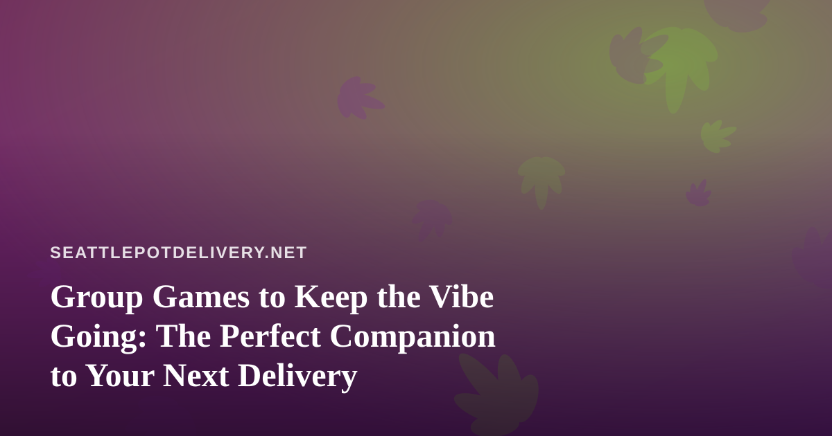 Group Games to Keep the Vibe Going: The Perfect Companion to Your Next Delivery