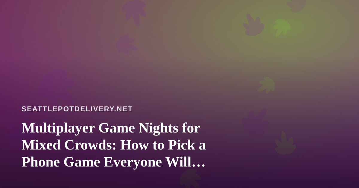 Multiplayer Game Nights for Mixed Crowds: How to Pick a Phone Game Everyone Will Actually Play
